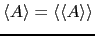 $ \langle A \rangle = \langle \langle A \rangle \rangle$