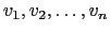 $ v_1 , v_2, \dots ,v_n $