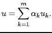 $\displaystyle u=\sum_{k=1}^m \alpha_k u_k.$