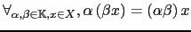 $ \forall_{ \alpha ,\beta \in {\mathbb{K}},x \in X}, \alpha \left( \beta x \right) = \left( \alpha \beta \right) x$