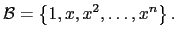 $\displaystyle \mathcal{B}=\left\{1,x,x^2,\dots,x^n \right\}.$