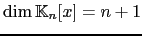 $ \dim {\mathbb{K}}_n[x]=n+1$