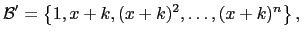 $\displaystyle \mathcal{B}'=\left\{1,x+k,(x+k)^2,\dots,(x+k)^n \right\},$