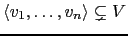 $ \langle v_1,\dots,v_n \rangle \subsetneq V$