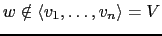 $ w \notin \langle v_1,\dots,v_n \rangle=V$