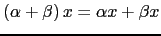 $ \left( \alpha + \beta \right) x=\alpha x + \beta x$