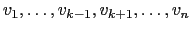 $ v_1,\dots,v_{k-1},v_{k+1},\dots,v_n$