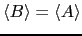 $ \langle B \rangle = \langle A \rangle$