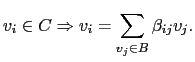 $\displaystyle v_i\in C \Rightarrow v_i=\sum_{v_j \in B} \beta_{ij} v_j.$