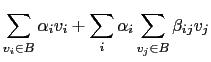 $\displaystyle \sum_{v_i \in B} \alpha_i v_i +\sum_{i} \alpha_i \sum_{v_j \in B} \beta_{ij} v_j$