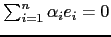 $ \sum_{i=1}^n \alpha_i e_i=0$