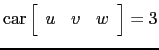 $ \mathrm{car}\left[\begin{array}{ccc} u&v&w \end{array}\right]=3$