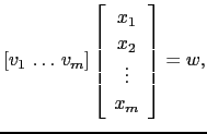 $\displaystyle \left[v_1   \dots   v_m \right]\left[\begin{array}{c} x_1  x_2  \vdots  x_m \end{array}\right]= w,$