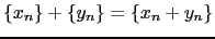 $ \{x_n\} + \{y_n \}=\{x_n + y_n \}$