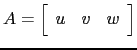$ A=\left[\begin{array}{ccc} u&v&w\end{array}\right]$