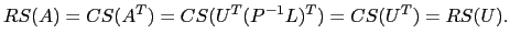 $\displaystyle RS(A)=CS(A^T)=CS(U^T(P^{-1}L)^T)=CS(U^T)=RS(U).$