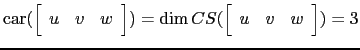 $ \mathrm{car}(\left[\begin{array}{ccc} u & v & w\end{array}\right])=\dim CS(\left[\begin{array}{ccc} u & v & w\end{array}\right]) =3$