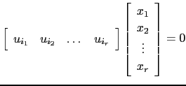 $ \left[\begin{array}{cccc} u_{i_1}&u_{i_2}&\dots& u_{i_r}\end{array}\right]\left[\begin{array}{c}x_1  x_2 \vdots x_r\end{array}\right]=0$