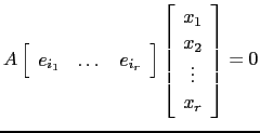 $ A\left[\begin{array}{ccc}e_{i_1} & \dots & e_{i_r}\end{array}\right]\left[\begin{array}{c}x_1  x_2 \vdots x_r\end{array}\right]=0$