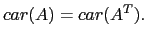 $\displaystyle car(A)=car(A^T).$
