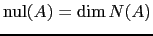 $ \mathrm{nul}(A)=\dim N(A)$