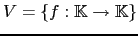 $ V=\{f:{\mathbb{K}}\rightarrow {\mathbb{K}}\}$