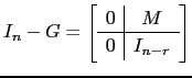 $ I_n-G=\left[\begin{array}{c\vert c} 0 & M \hline 0 & I_{n-r}\end{array}\right]$