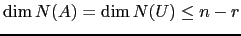 $ \dim N(A)=\dim N(U)\le n-r$