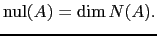 $\displaystyle \mathrm{nul}(A)=\dim N(A).$