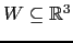 $ W\subseteq {\mathbb{R}}^3$