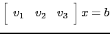 $ \left[\begin{array}{ccc} v_1&v_2&v_3\end{array}\right]x=b$