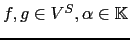 $ f,g\in V^S,\alpha \in {\mathbb{K}}$