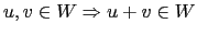 $ u,v \in W \Rightarrow u+v \in W$