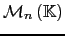 $ \mathcal{M}_{n}\left( {\mathbb{K}}\right)$