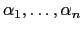 $ \alpha_1 , \dots, \alpha_n $