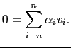 $\displaystyle 0= \sum_{i=n}^n \alpha_i v_i.$