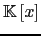 $ {\mathbb{K}}\left[x \right]$