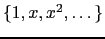 $ \{1,x, x^2, \dots\}$