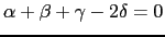 $ \alpha + \beta + \gamma -2\delta =0$