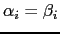 $ \alpha_i=\beta_i$