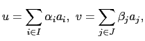 $\displaystyle u=\sum_{i\in I} \alpha_i a_i ,     v= \sum_{j\in J} \beta_j a_j,$