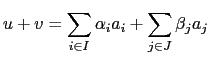 $\displaystyle u+v = \sum_{i\in I} \alpha_i a_i + \sum_{j\in J} \beta_j a_j$