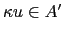 $ \kappa u \in A'$