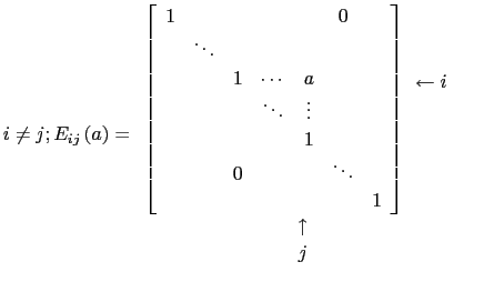 $\displaystyle i\ne j; E_{ij}\left( a \right) =\begin{array}{cc}
\left[\begin{ar...
...ftarrow i     \end{array}\\
    \uparrow & \\
    j & \end{array}$