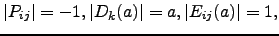 $ \vert P_{ij}\vert=-1,\vert D_k(a)\vert=a,\vert E_{ij}(a)\vert=1,$