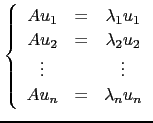 $ \left\{\begin{array}{ccc}
Au_1&=&\lambda_1 u_1\\
Au_2&=&\lambda_2 u_2\\
\vdots & & \vdots\\
Au_n&=&\lambda_n u_n\end{array}\right. $