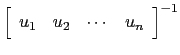 $ \left[\begin{array}{cccc}u_1 & u_2
&\cdots & u_n\end{array}\right]^{-1}$