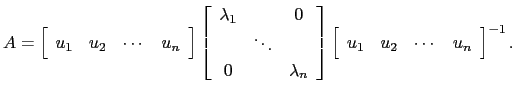 $\displaystyle A= \left[\begin{array}{cccc}u_1 & u_2
&\cdots & u_n\end{array}\ri...
...right]
\left[\begin{array}{cccc}u_1 & u_2
&\cdots & u_n\end{array}\right]^{-1}.$