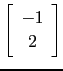 $ \left[\begin{array}{c} -1\ 2\end{array}\right]$