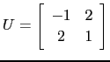 $ U=\left[\begin{array}{cc} -1 & 2\ 2 &1\end{array}\right]$